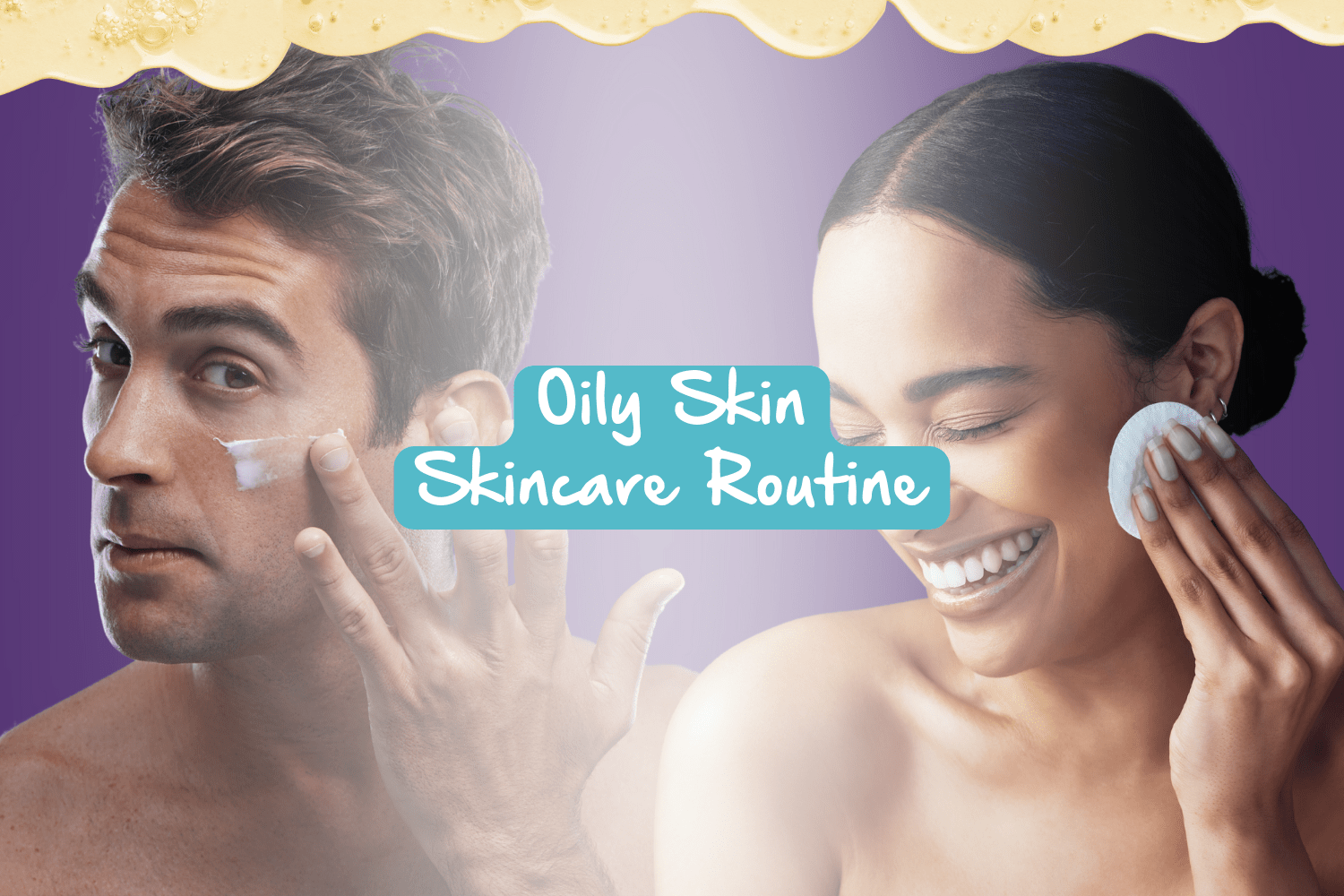 Image: Male and female doing a oily skincare routine. Text: Oily Skin Skincare Routine.