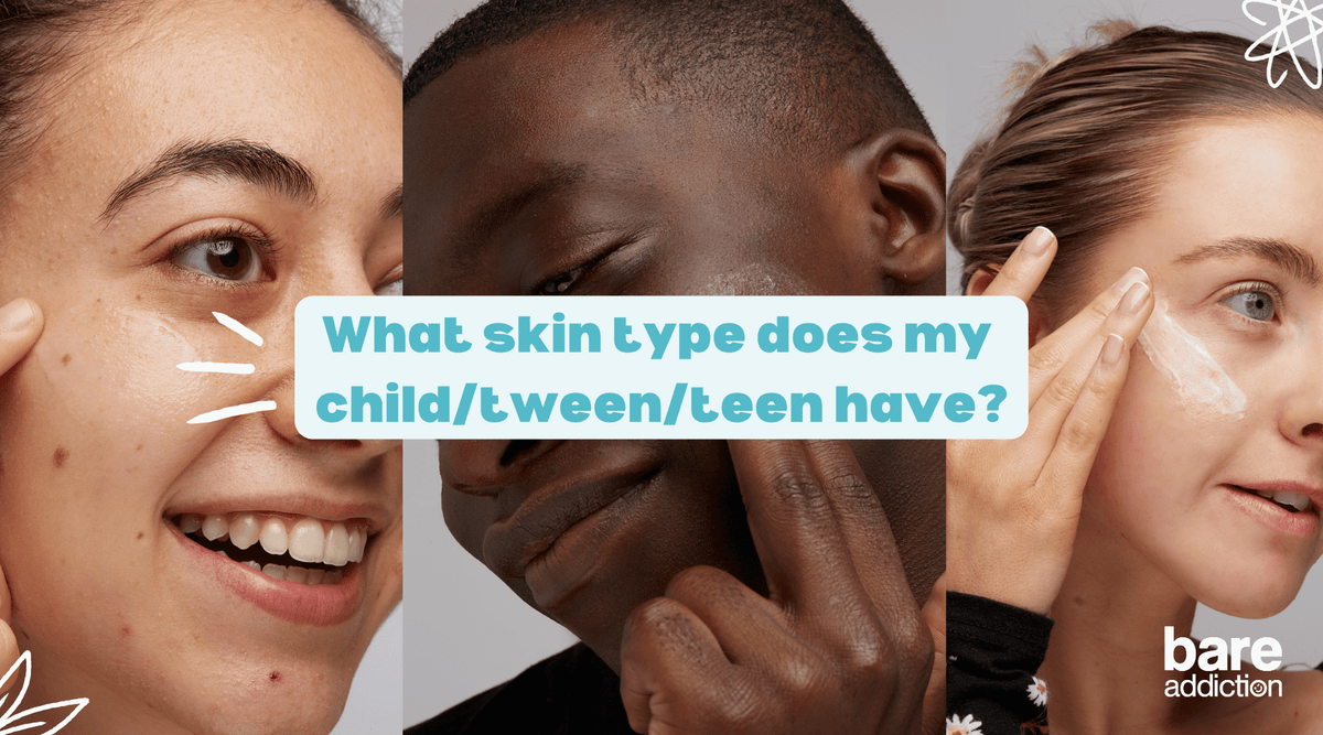 What skin type does my child/teen/tween have? - Parent's guide – Bare ...