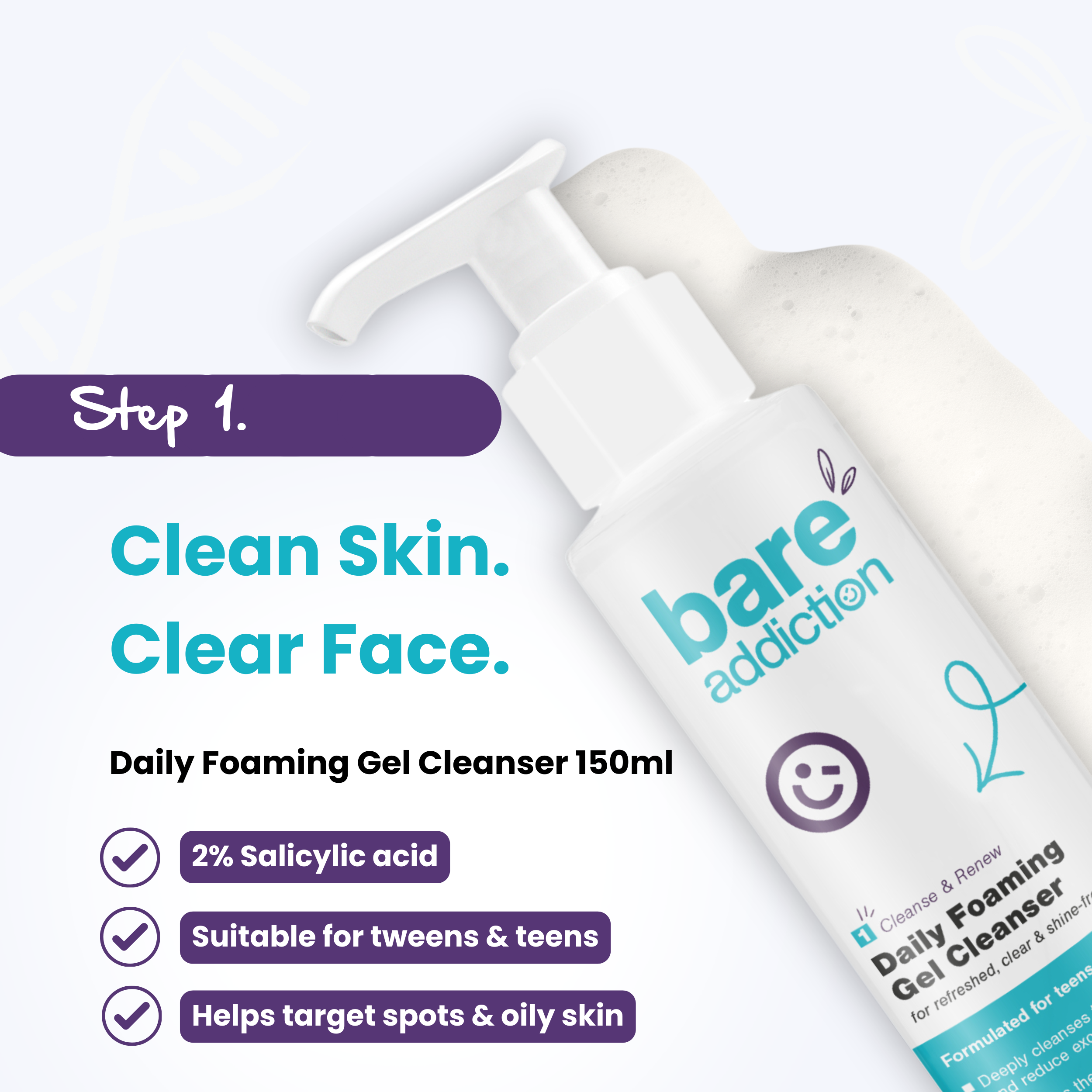 Daily Foaming Gel Cleanser 150ml - Step 1. Clean face, Clear Skin - 2% Salicylic acid.