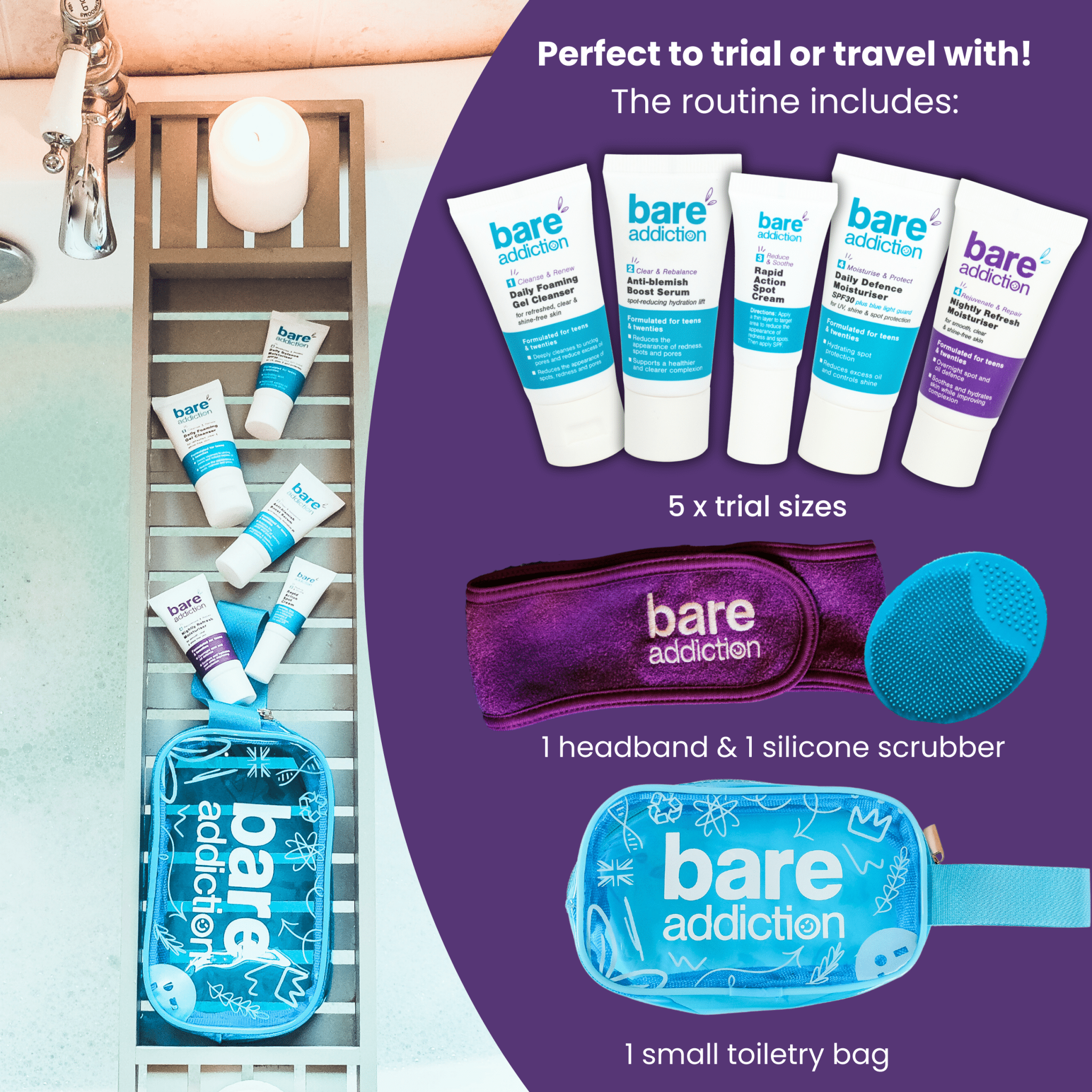 First skincare routine perfect to trial or travel with. The kit included 5 trial sizes, 1 headband, 1 silicone scrubber and one small toiletry bag.